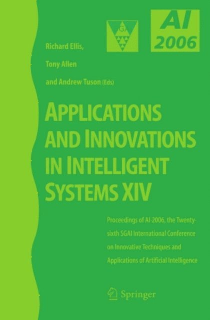 Andrew Tuson, Tony Allen, Richard Ellis - Applications and Innovations in Intelligent Systems XIV, E-bok