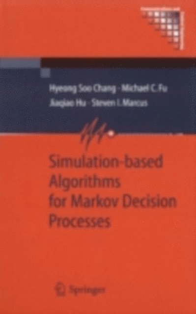 Steven I. Marcus, Jiaqiao Hu, Michael C. Fu, Hyeong Soo Chang - Simulation-based Algorithms for Markov Decision Processes, E-bok