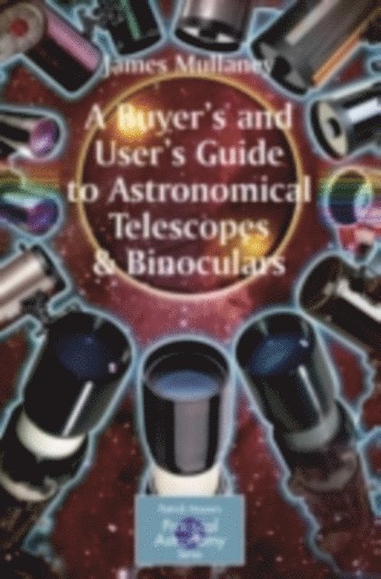 James Mullaney - Buyer's and User's Guide to Astronomical Telescopes & Binoculars, E-bok