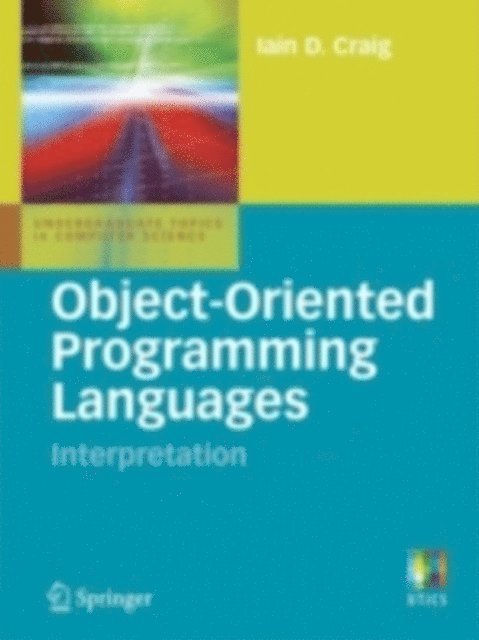 Iain D. Craig - Object-Oriented Programming Languages: Interpretation, E-bok