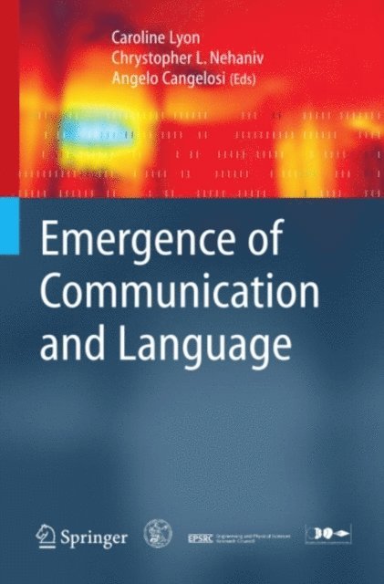 Angelo Cangelosi, Chrystopher L. Nehaniv, Caroline Lyon - Emergence of Communication and Language, E-bok