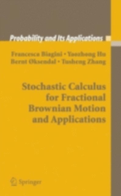 Tusheng Zhang, Bernt oksendal, Yaozhong Hu, Francesca Biagini - Stochastic Calculus for Fractional Brownian Motion and Applications, E-bok