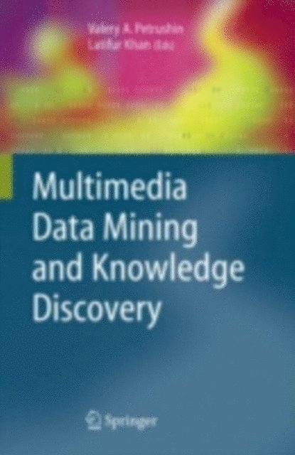 Latifur Khan, Valery A. Petrushin - Multimedia Data Mining and Knowledge Discovery, E-bok
