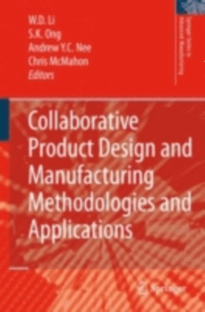 Christopher Alan McMahon, Andrew Yeh Ching Nee, Soh Khim Ong, Wei Dong Li - Collaborative Product Design and Manufacturing Methodologies and Applications, E-bok