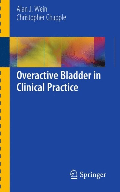 Christopher R. Chapple, Alan J. Wein - Overactive Bladder in Clinical Practice, E-bok