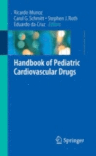 Eduardo M. da Cruz, Stephen J. Roth, Carol Vetterly, Ricardo Munoz - Handbook of Pediatric Cardiovascular Drugs, E-bok
