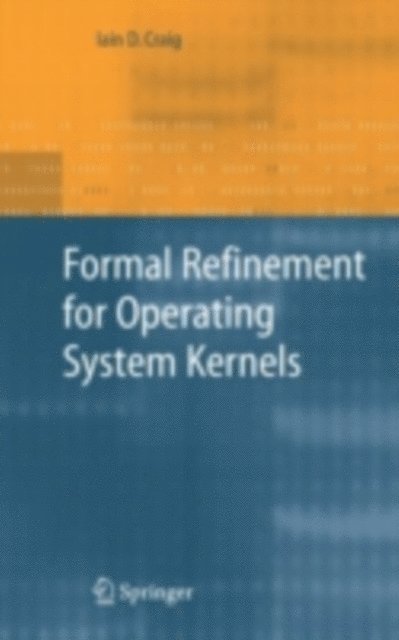 Iain D. Craig - Formal Refinement for Operating System Kernels, E-bok