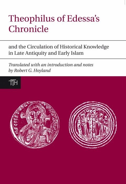 Hoyland - Theophilus of Edessa’s Chronicle and the Circulation of Historical Knowledge in Late Antiquity and Early Islam, Inbunden