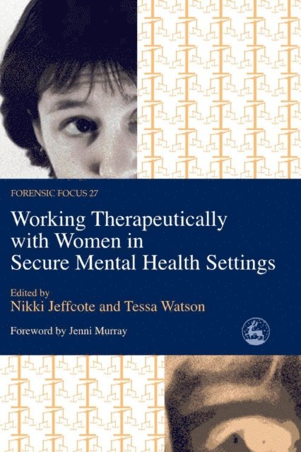 Nikki Jeffcote, Tessa Watson - Working Therapeutically with Women in Secure Mental Health Settings, E-bok
