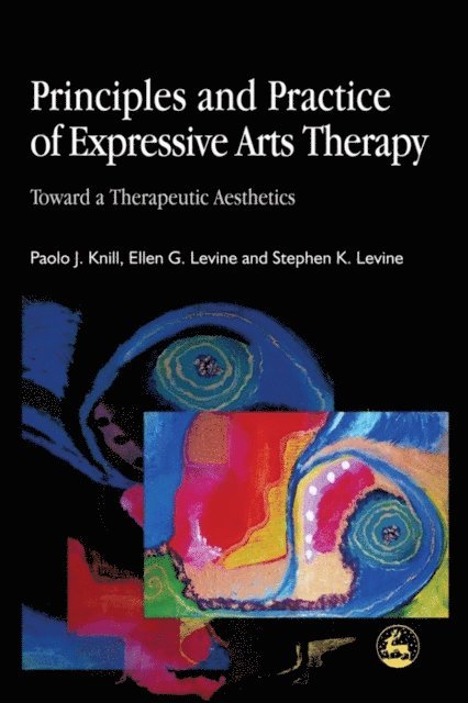 Stephen K. Levine, Paolo J. Knill, Ellen G. Levine - Principles and Practice of Expressive Arts Therapy, E-bok