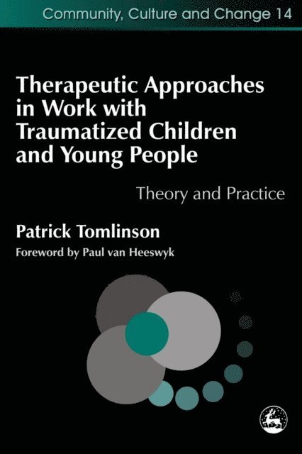 Patrick Tomlinson - Therapeutic Approaches in Work with Traumatised Children and Young People, E-bok