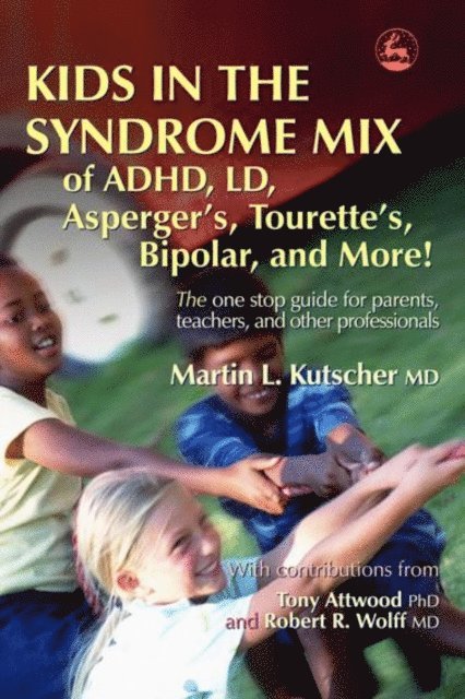 Martin L. Kutscher - Kids in the Syndrome Mix of ADHD, LD, Asperger's, Tourette's, Bipolar, and More!, E-bok