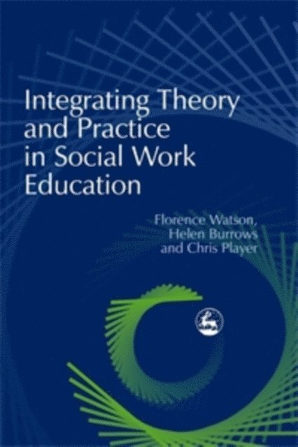 Chris Player, Florence Watson, Helen Burrows - Integrating Theory and Practice in Social Work Education, E-bok