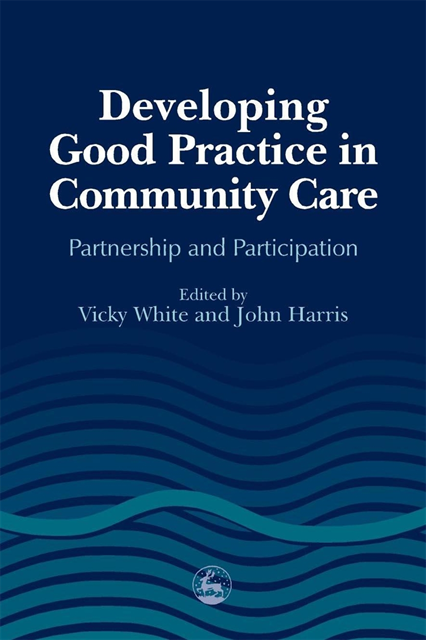 John Harris, Vicky White - Developing Good Practice in Community Care, E-bok