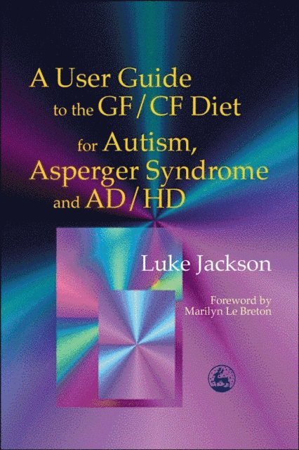 Luke Jackson - User Guide to the GF/CF Diet for Autism, Asperger Syndrome and AD/HD, E-bok