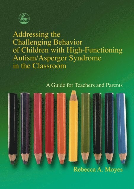 Rebecca Moyes - Addressing the Challenging Behavior of Children with High-Functioning Autism/Asperger Syndrome in the Classroom, E-bok