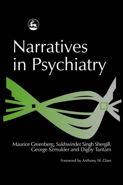 Maurice Greenberg, Digby Tantam, Sukhi Shergill, George Szmukler - Narratives in Psychiatry, E-bok