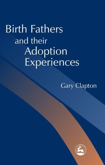 Gary Clapton - Birth Fathers and their Adoption Experiences, E-bok
