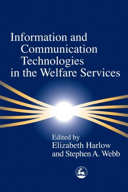 Stephen Webb, Elizabeth Harlow - Information and Communication Technologies in the Welfare Services, E-bok