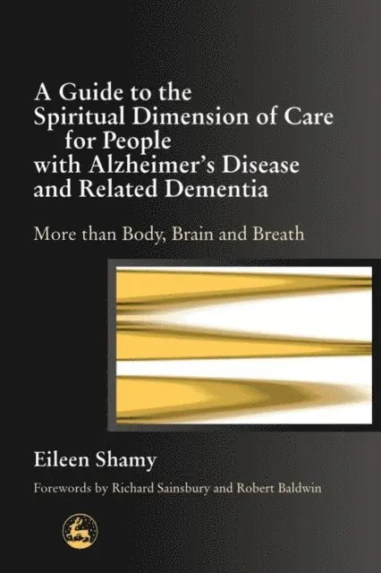 Guide to the Spiritual Dimension of Care for People with Alzheimer's Disease and Related Dementia