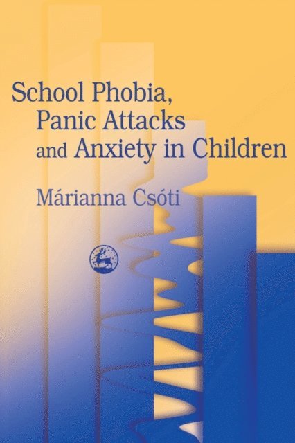 Marianna Csoti - School Phobia, Panic Attacks and Anxiety in Children, E-bok
