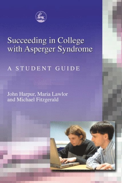 Michael Fitzgerald, John Harpur, Maria Lawlor - Succeeding in College with Asperger Syndrome, E-bok