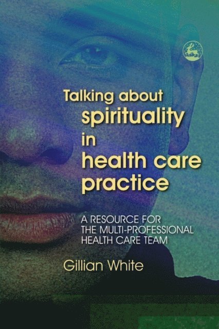 Gillian White - Talking About Spirituality in Health Care Practice, E-bok