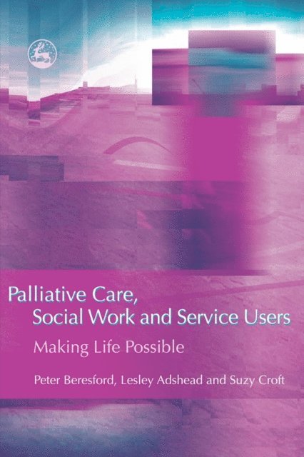 Suzy Croft, Peter Beresford, Lesley Adshead - Palliative Care, Social Work and Service Users, E-bok