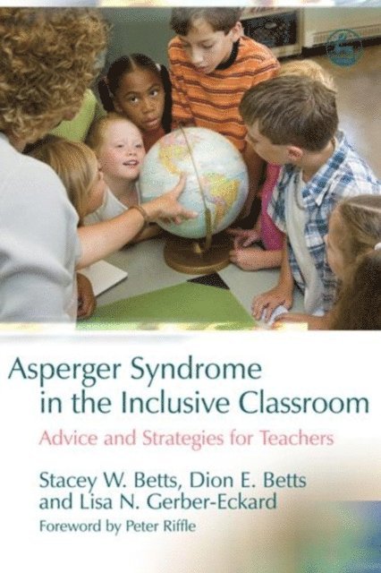 Stacey W. Betts, Dion Betts, Lisa N. Gerber-Eckard - Asperger Syndrome in the Inclusive Classroom, E-bok