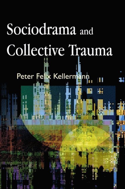 Peter Felix Kellermann - Sociodrama and Collective Trauma, E-bok