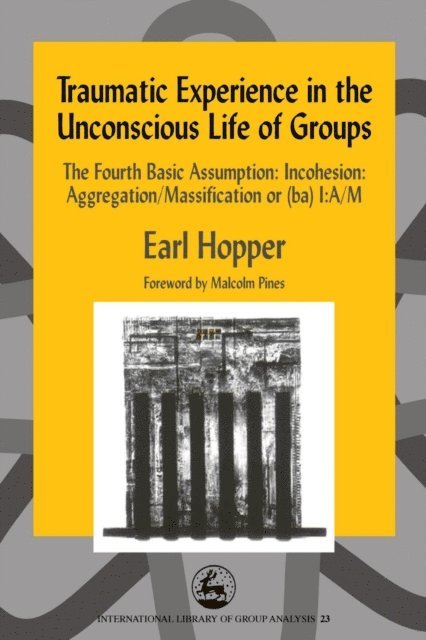 Earl Hopper - Traumatic Experience in the Unconscious Life of Groups, E-bok