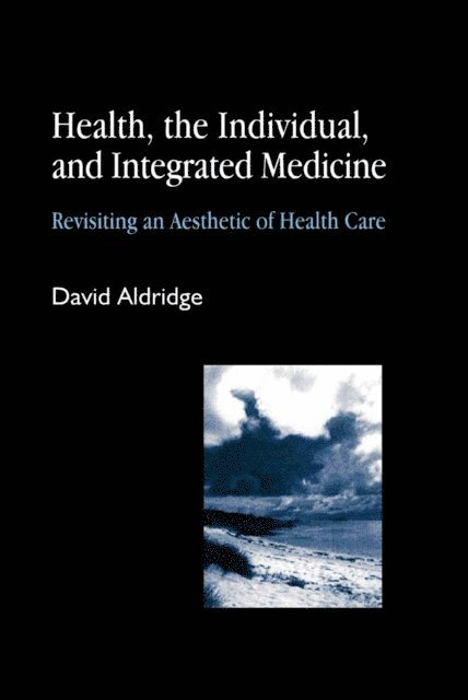 David Aldridge - Health, the Individual, and Integrated Medicine, E-bok