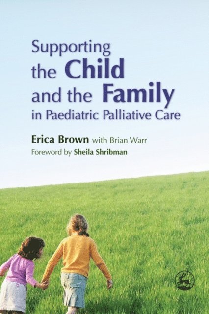 Erica Brown, Brian Warr - Supporting the Child and the Family in Paediatric Palliative Care, E-bok