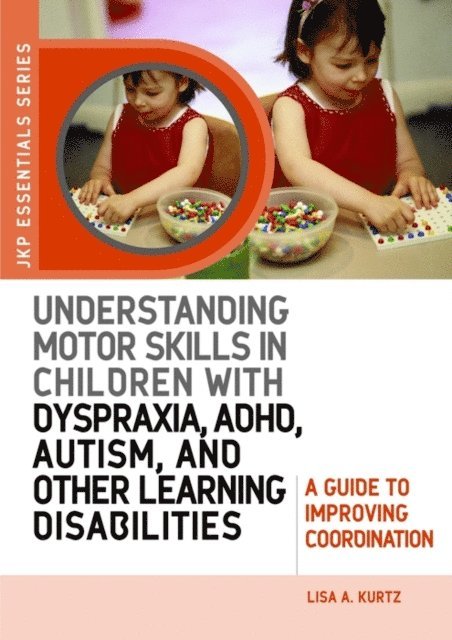 Elizabeth A Kurtz - Understanding Motor Skills in Children with Dyspraxia, ADHD, Autism, and Other Learning Disabilities, E-bok