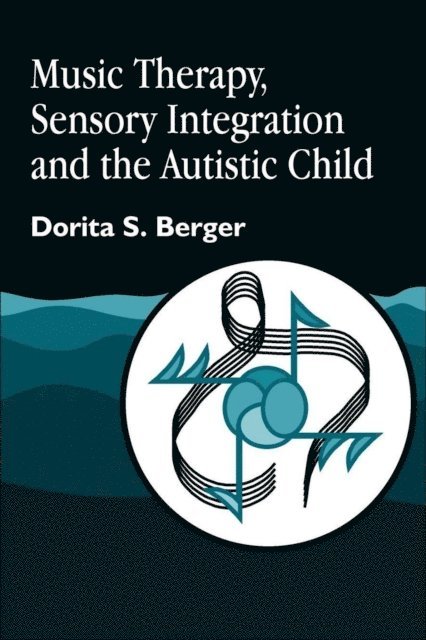Dorita S. Berger - Music Therapy, Sensory Integration and the Autistic Child, E-bok