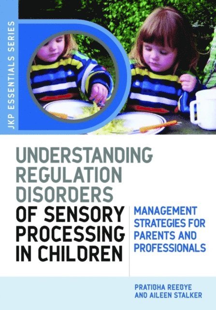 Dr Pratibha N Reebye, Aileen Stalker - Understanding Regulation Disorders of Sensory Processing in Children, E-bok