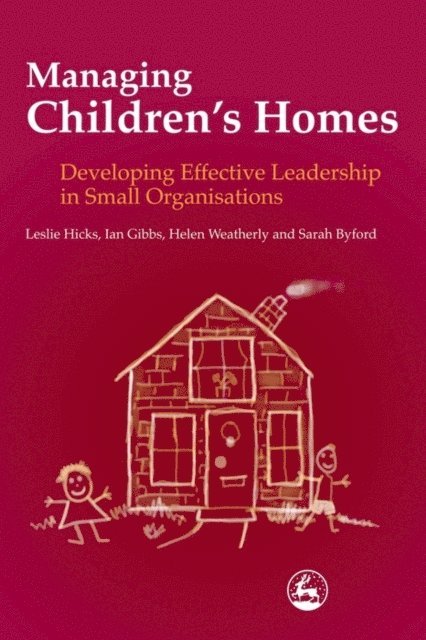 Sarah Byford, Ian Gibbs, Leslie Hicks, Helen Weatherly - Managing Children's Homes, E-bok