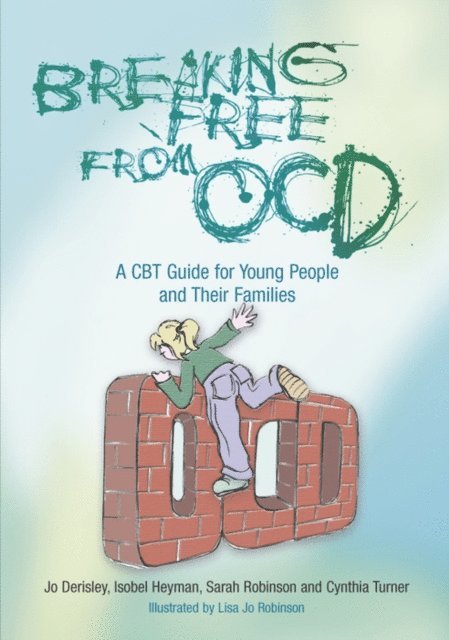 Jo Derisley, Isobel Heyman, Sarah Robinson, Cynthia Turner - Breaking Free from OCD, E-bok