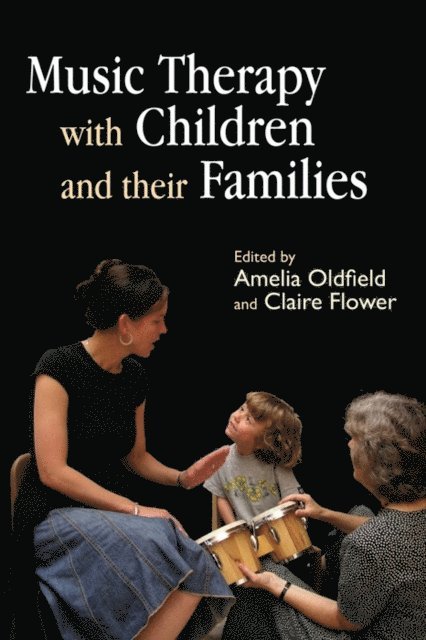 Claire Flower, Amelia Oldfield - Music Therapy with Children and their Families, E-bok