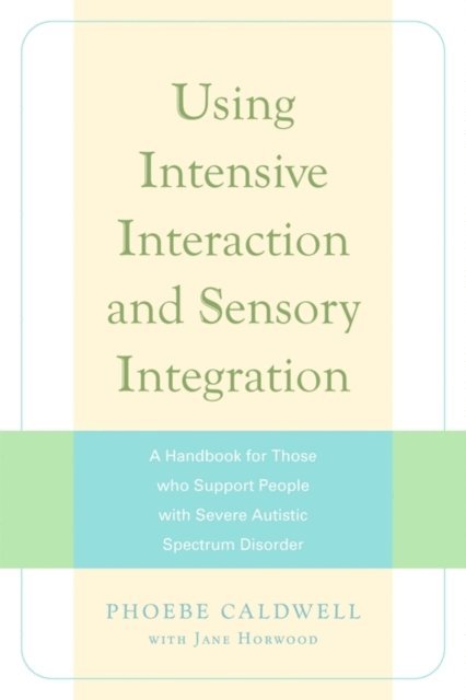 Jane Horwood, Phoebe Caldwell - Using Intensive Interaction and Sensory Integration, E-bok