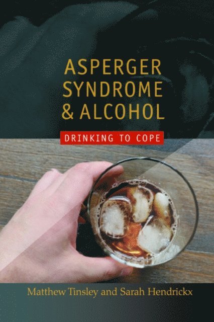 Matthew Tinsley, Sarah Hendrickx - Asperger Syndrome and Alcohol, E-bok