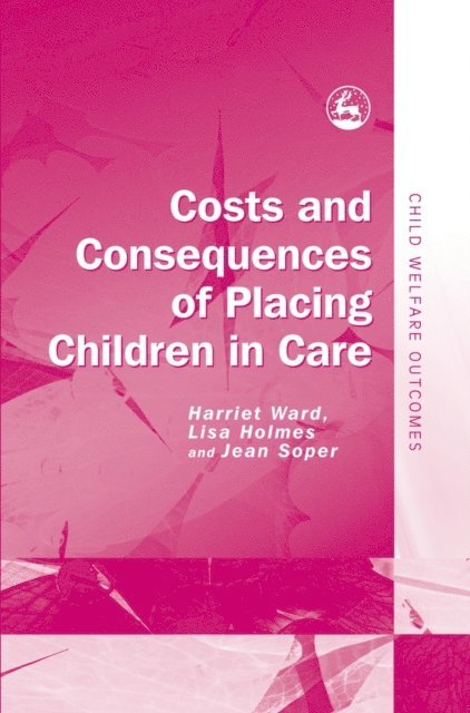 Jean Soper, Harriet Ward, Lisa Holmes, Richard Olsen - Costs and Consequences of Placing Children in Care, E-bok