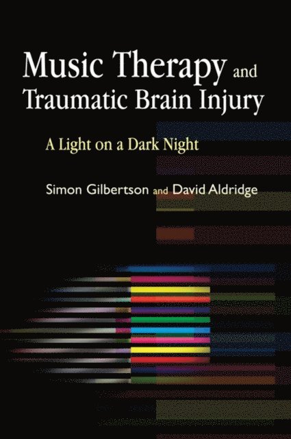 Simon Gilbertson, David Aldridge - Music Therapy and Traumatic Brain Injury, E-bok