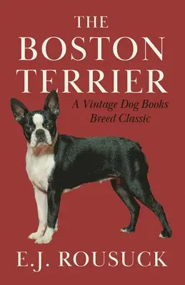 E.J. Rousuck - Boston Terrier (A Vintage Dog Books Breed Classic), Inbunden. Tillgänglighet: Lägg i varukorg
