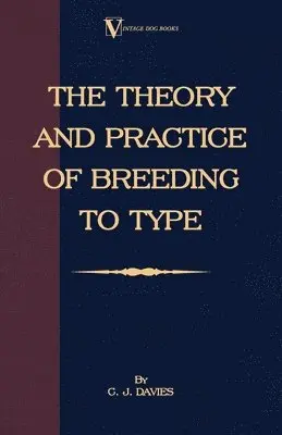 C. J. Davies - Theory And Practice Of Breeding To Type And Its Application To The Breeding Of Dogs, Farm Animals, Cage Birds And Other Small Pets, Inbunden. Tillgänglighet: Lägg i varukorg
