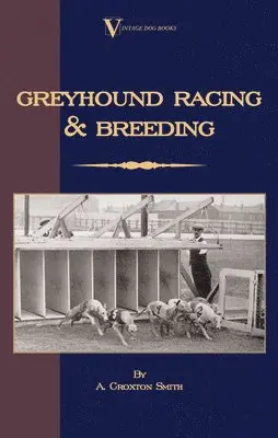 A. Croxton-Smith - Greyhound Racing And Breeding (A Vintage Dog Books Breed Classic), Inbunden. Tillgänglighet: Lägg i varukorg