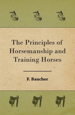 F. Baucher - Principles of Horsemanship and Training Horses, Häftad. Tillgänglighet: Lägg i varukorg