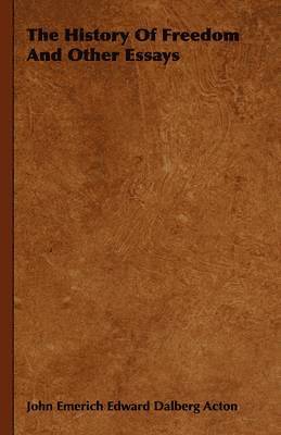 John Emerich Edward Dalberg Acton - History Of Freedom And Other Essays, Häftad