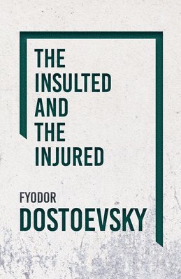 Fyodor Dostoyevsky - Insulted And Injured, Häftad