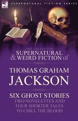 Thomas Graham Jackson - Collected Supernatural and Weird Fiction of Thomas Graham Jackson-Six Ghost Stories-Two Novelettes and Four Shorter Tales to Chill the Blood, Häftad. Tillgänglighet: Lägg i varukorg